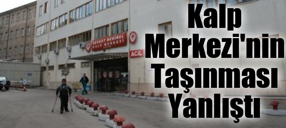 Kalp Merkezi'nin Taşınması Yanlıştı