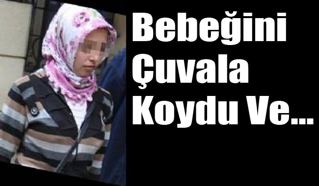 Bebeğini Çuvala Koydu Ve...