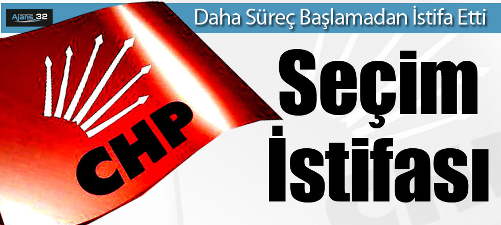 CHP'de Seçim İstifası