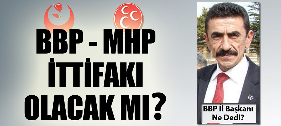 BBP - MHP İttifak Edecek Mi?