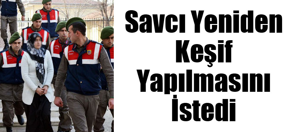 Savcı Yeniden Keşif Yapılmasını İstedi