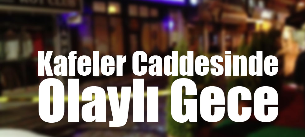 Kafeler Caddesinde Olaylı Gece