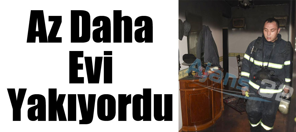 Az Daha Evi Yakıyordu