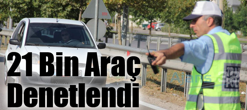 21 Bin Araç Denetlendi