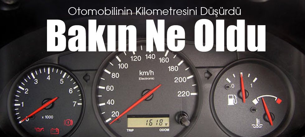 Otomobilinin Kilometresini Düşürdü Bakın Ne Oldu