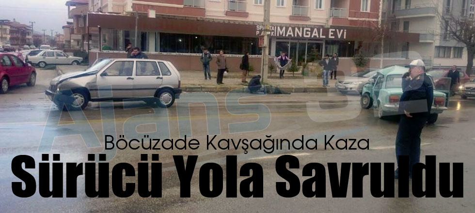 Böcüzade Kavşağında Kaza / Sürücü Yola Savruldu