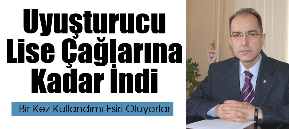 Uyuşturucu Lise Çağlarına Kadar İndi
