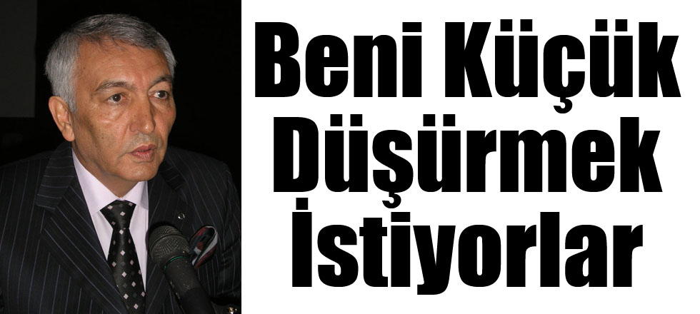 Beni Küçük Düşürmek İstiyorlar