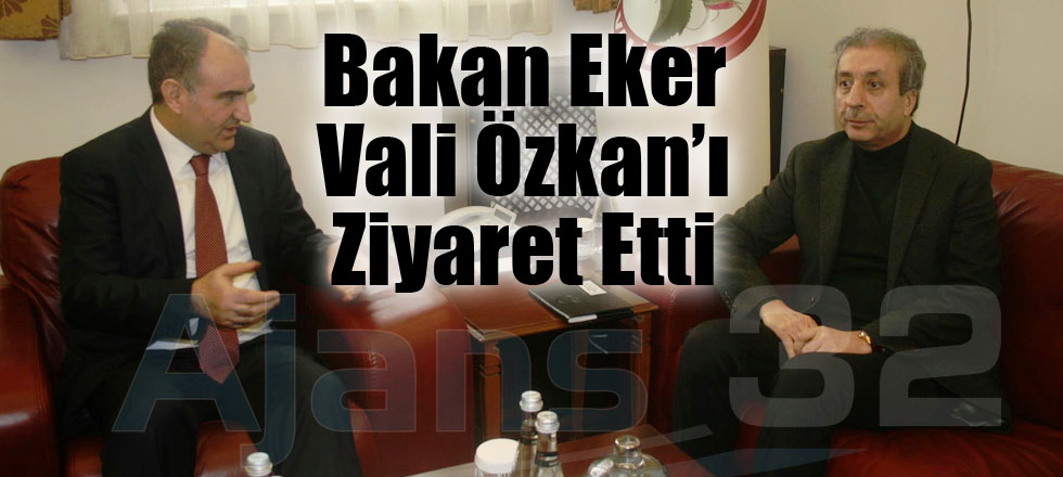 Bakan Eker Vali Özkan’ı Ziyaret Etti