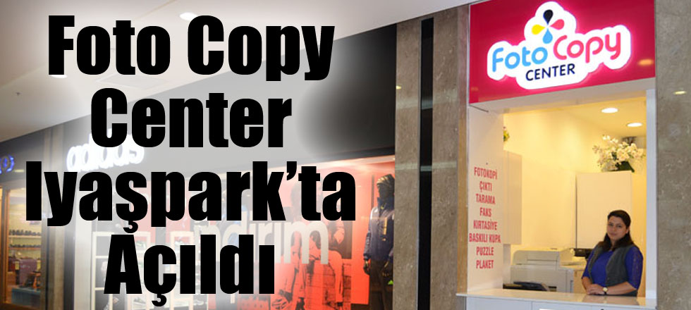 Foto Copy Center Iyaşpark AVM’de Açıldı