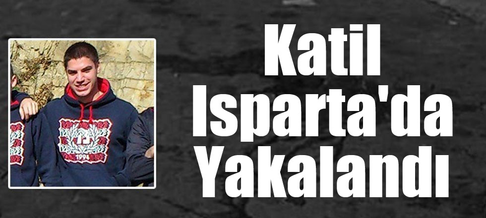 Katil Isparta'da Yakalandı