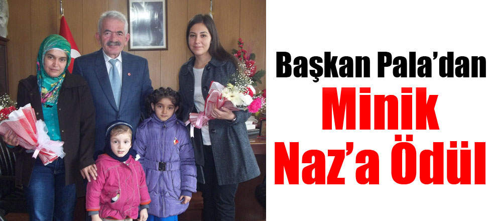 Başkan Pala’dan Minik Naz’a Ödül