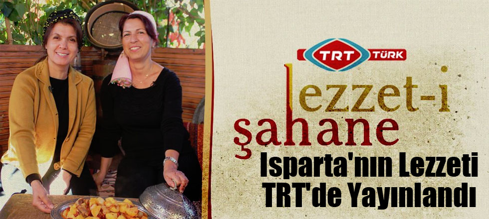 Isparta'nın Lezzeti TRT'de Yayınlandı (Video Haber)