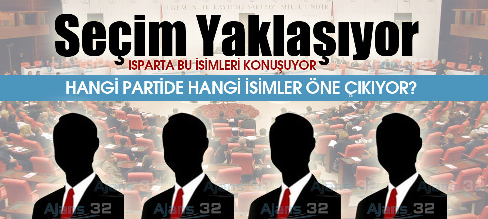 Seçim Yaklaşıyor Isparta Bu İsimleri Konuşuyor