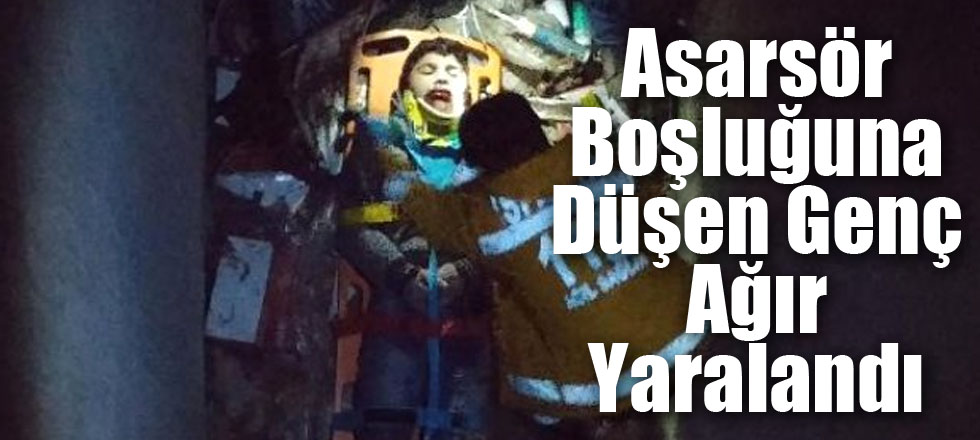 Asarsör Boşluğuna Düşen Genç Ağır Yaralandı