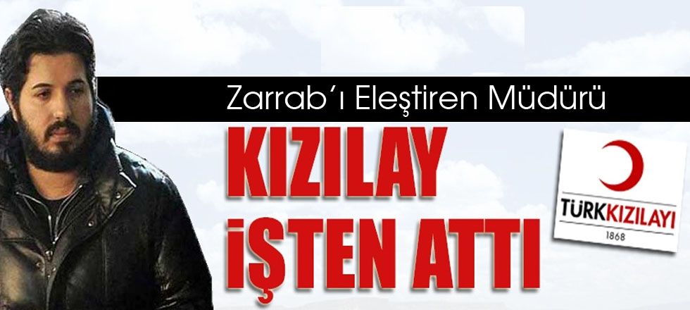 Kızılay Zarrab’ı Eleştiren Müdürü İşten Attı