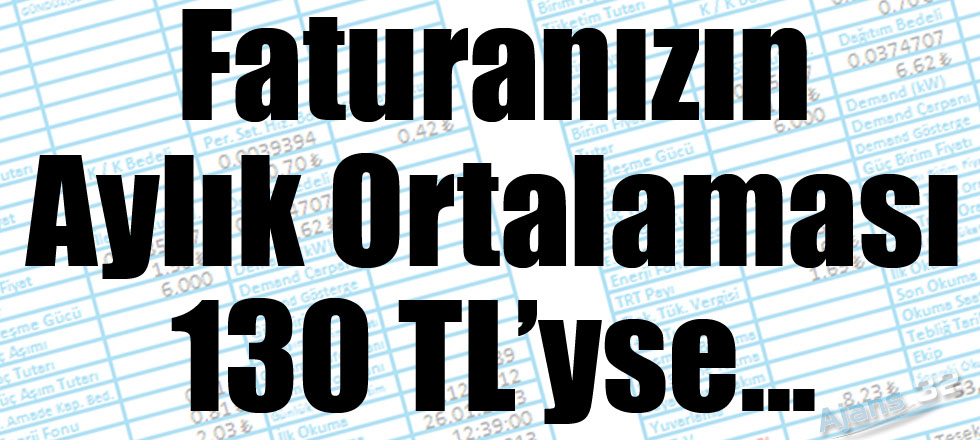 Faturanızın Ortalaması 130 TL İse...