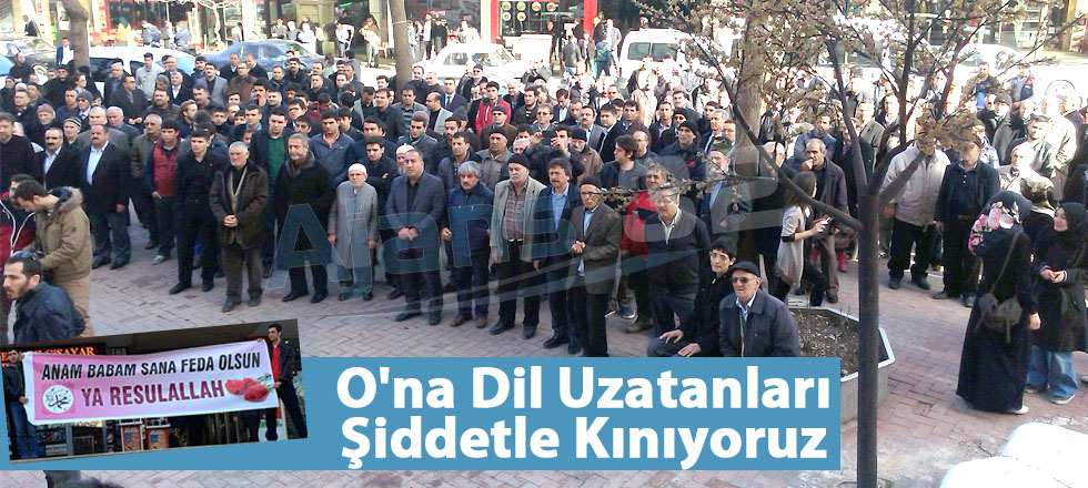 O'na Dil Uzatanları Şiddetle Kınıyoruz