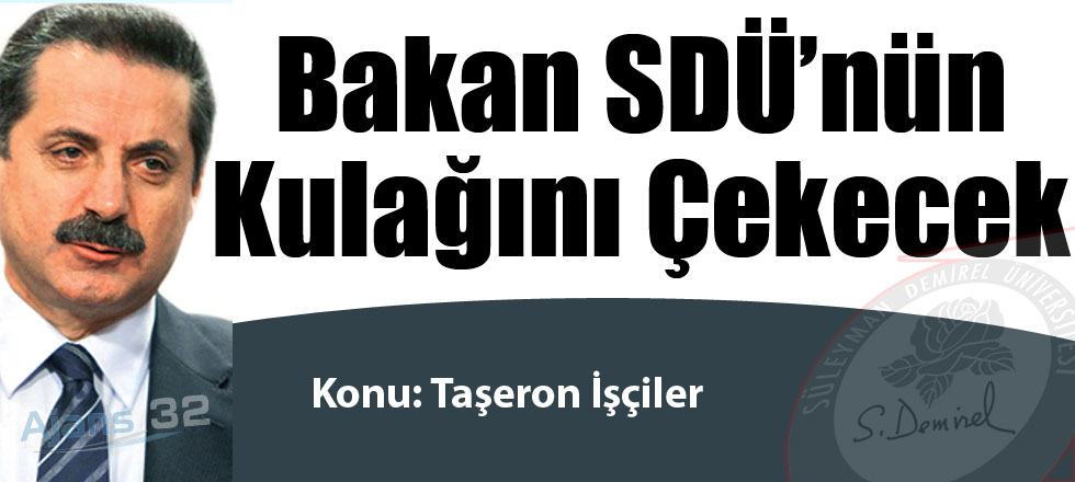 Bakan SDÜ'nün Kulağını Çekecek