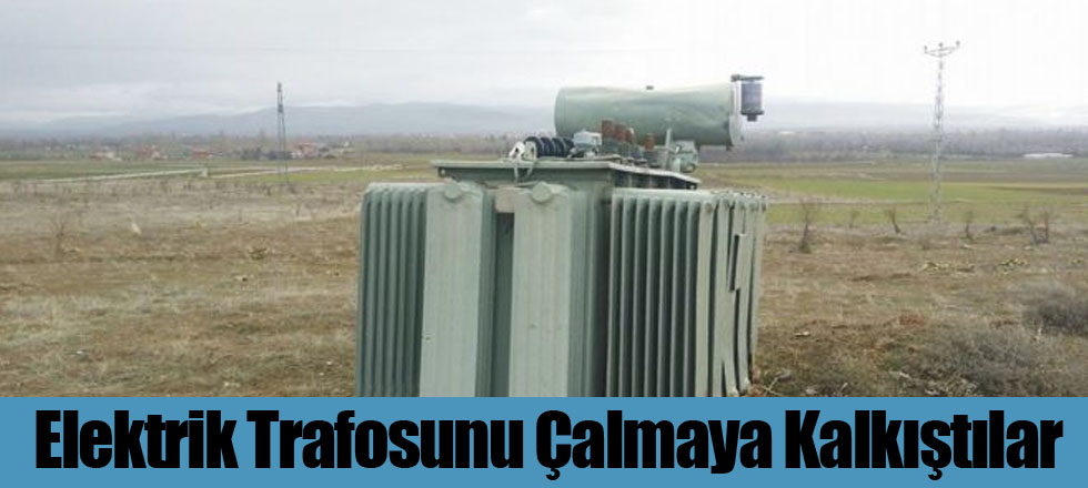 Elektrik Trafosunu Çalmaya Kalkıştılar