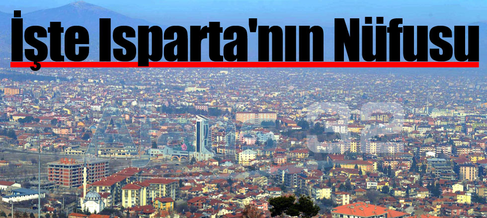İşte Isparta'nın Yeni Nüfusu
