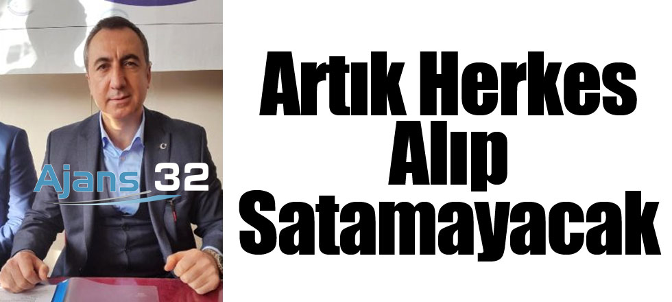 Artık Herkes Alıp Satamayacak