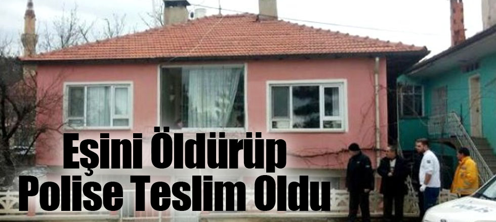 Eşini Öldürüp Polise Teslim Oldu