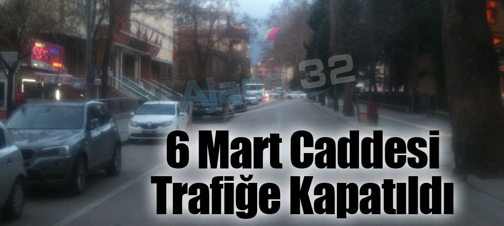 6 Mart Caddesi Trafiğe Kapatıldı