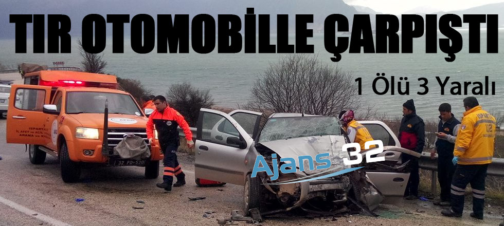 Tır Otomobille Çarpıştı 1 Ölü 3 Yaralı