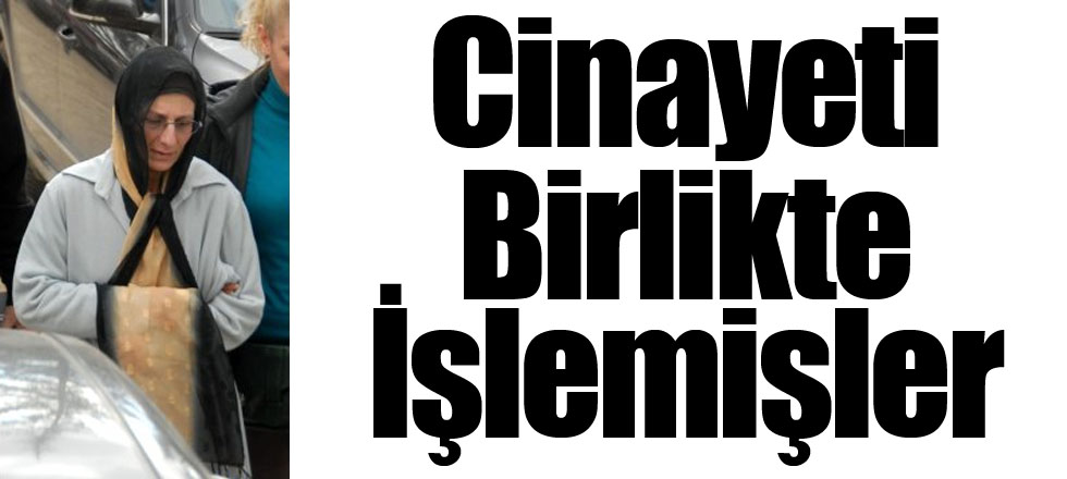 Cinayeti Birlikte İşlemişler