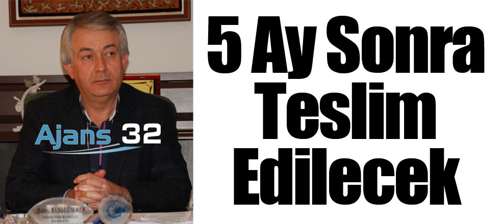 5 Ay Sonra Teslim Edilecek