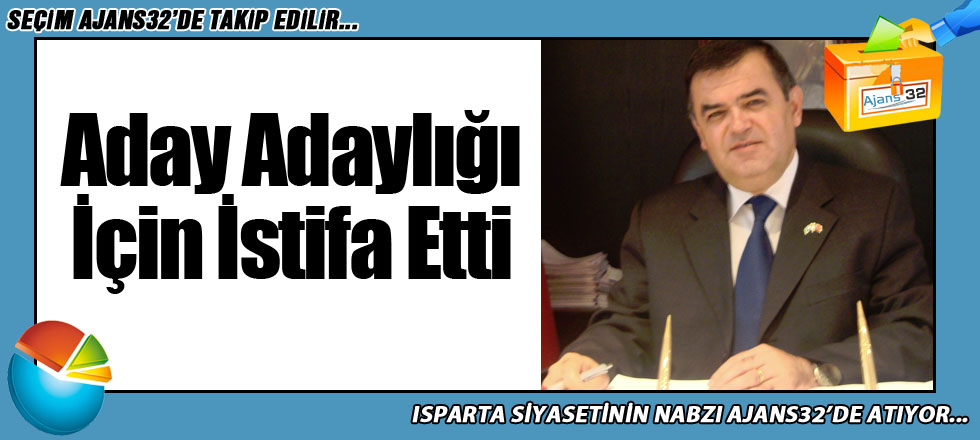 Aday Adaylığı İçin İstifa Etti