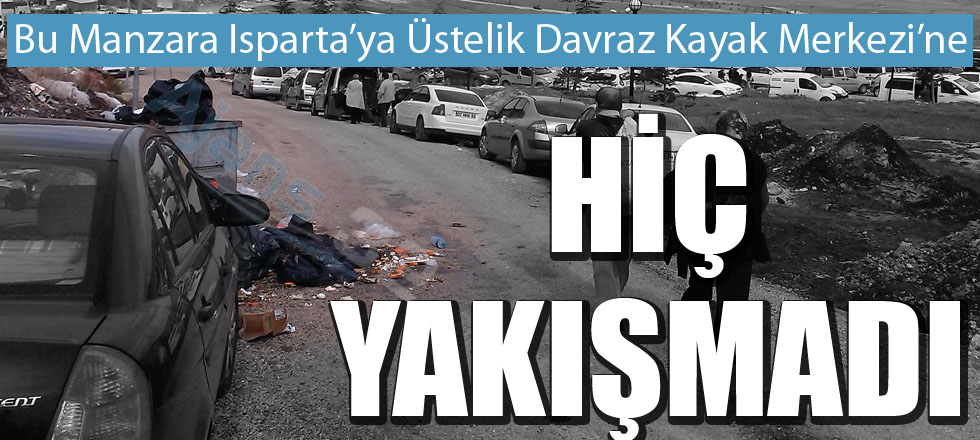 Bu Manzara Isparta'ya Üstelik Davraz'a Hiç Yakışmadı