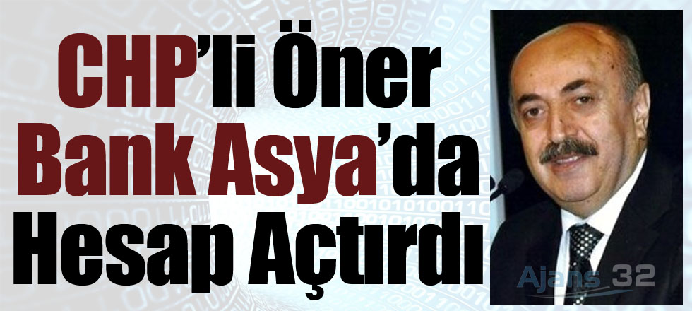 Öner Bank Asya'da Hesap Açtırdı