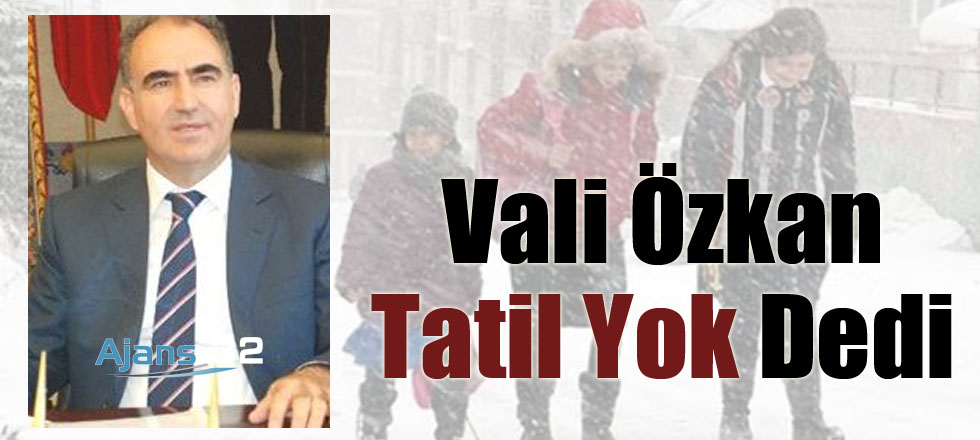 Vali Özkan Tatil Yok Dedi