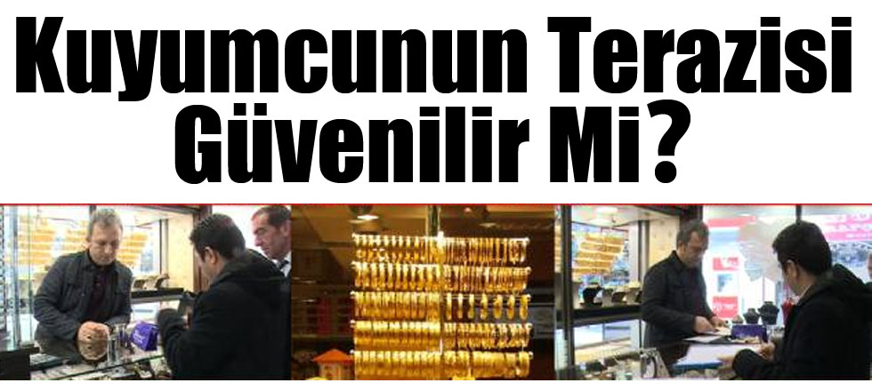 Kuyumcunun Terazisi Güvenilir Mi?