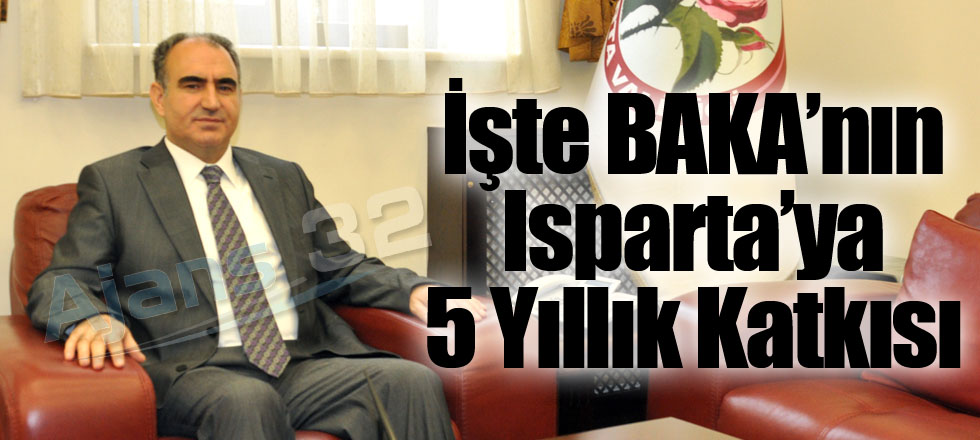 İşte BAKA’nın Isparta’ya 5 Yıllık Katkısı