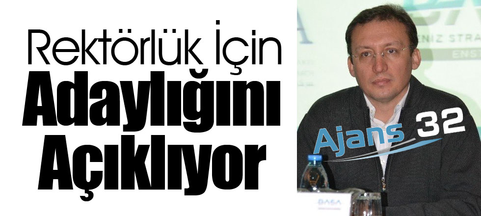 Rektörlük İçin Adaylığını Açıklıyor