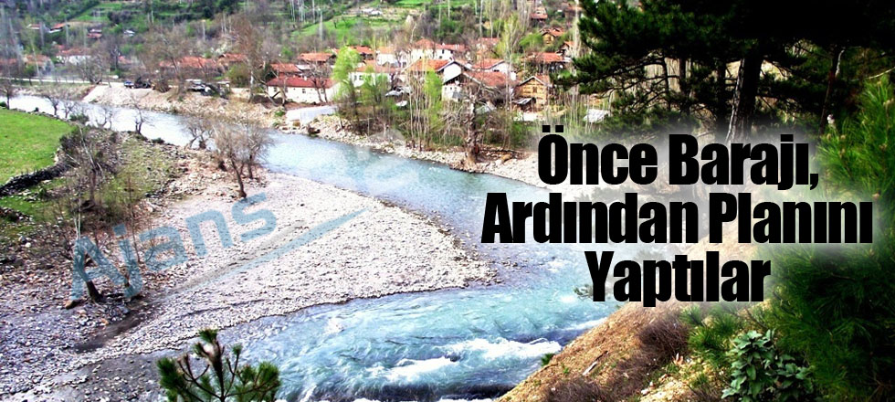 Önce Barajı, Ardından Planını Yaptılar