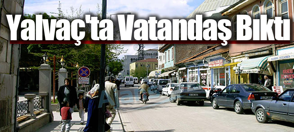 Yalvaç'ta Vatandaş Bıktı