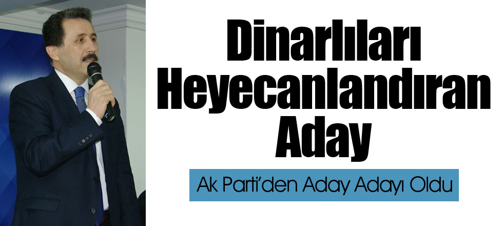 Dinarlıları Heyecanlandıran Aday