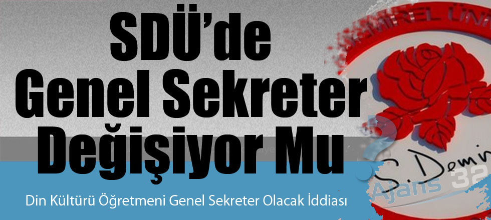 SDÜ'de Genel Sekreter Değişiyor Mu?