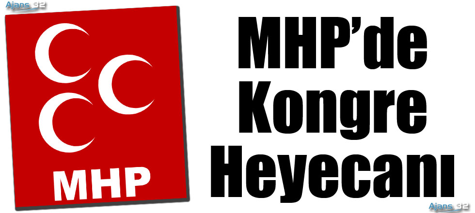 MHP'de Kongre Heyecanı