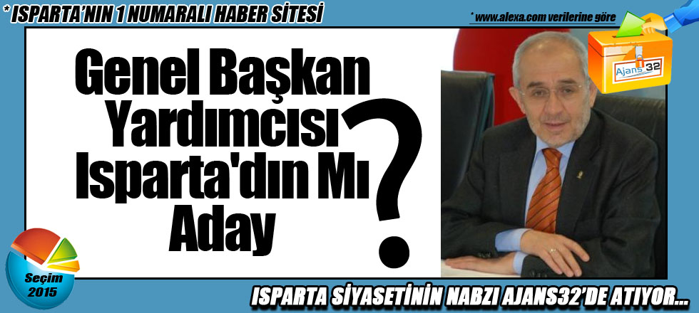 Genel Başkan Yardımcısı Isparta'dın Mı Aday?