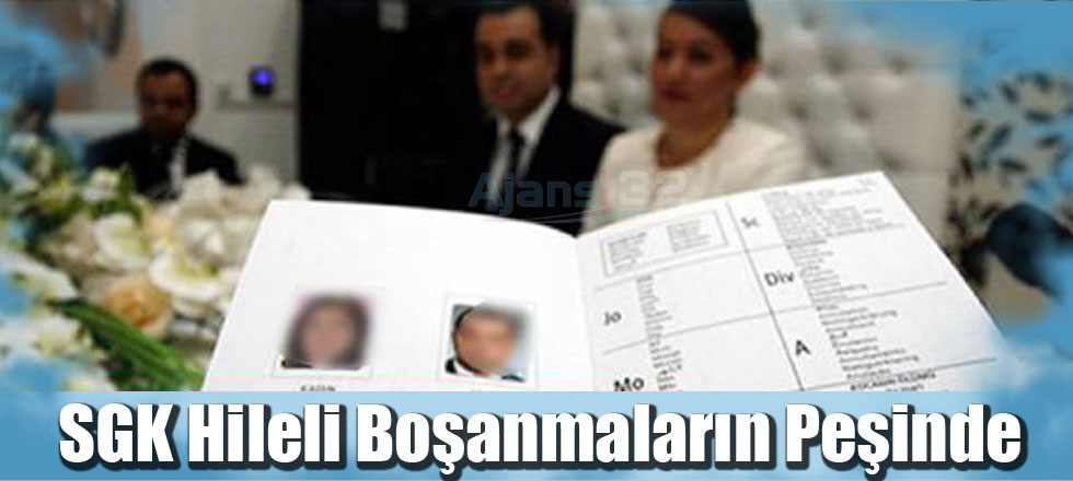 SGK Hileli Boşanmaların Peşinde