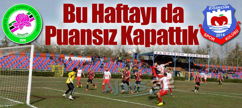 Bu Haftayı da Puansız Kapattık