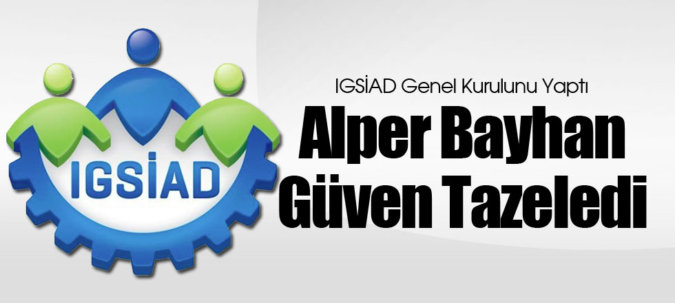 IGSİAD Genel Kurulunu Yaptı
