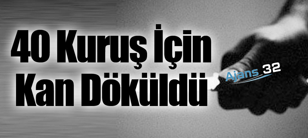 40 Kuruş İçin Kan Döküldü