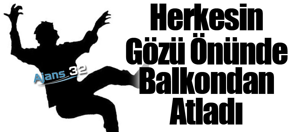 Herkesin Gözü Önünde Balkondan Atladı