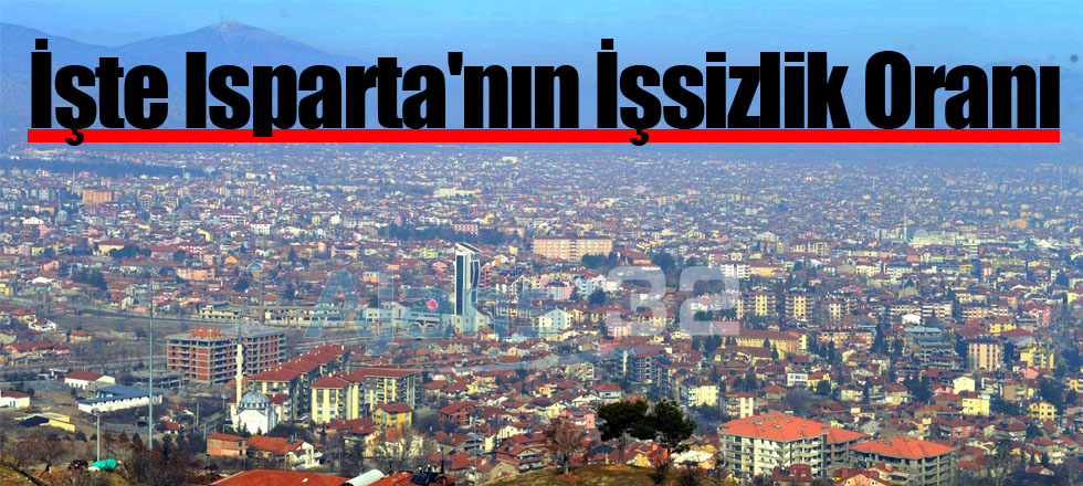 İşte Isparta'nın İşsizlik Oranı